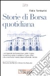 Storie di borsa quotidiana. I protagonisti dell'economia e della finanza raccontano come è cambiata Piazza Affari e la crescita del mondo imprenditoriale italiano libro