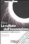 La cultura dell'innovazione. Comportamenti e ambienti innovativi libro