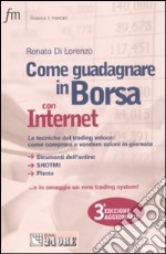 Come guadagnare in borsa con Internet. Le tecniche del trading veloce: come comprare e vendere azioni in giornata libro