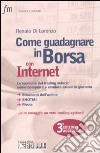 Come guadagnare in borsa con Internet. Le tecniche del trading veloce: come comprare e vendere azioni in giornata libro