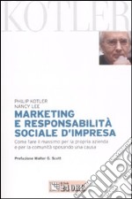 Marketing e responsabilità sociale d'impresa. Come fare il massimo per la propria azienda e per la comunità sposando una causa libro