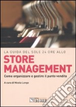 La guida del Sole 24 ore allo store management. Come organizzare e gestire il punto vendita di una grande catena libro