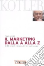 Marketing dalla A alla Z. Gli 80 concetti indispensabili per ogni manager libro