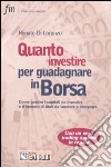 Quanto investire per guadagnare in Borsa. Come gestire in modo professionale la cifra da investire e la quantità di titoli da vendere o comprare libro