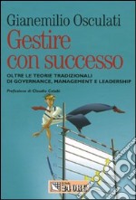 Gestire con successo. Oltre le teorie tradizionali di governance, management e leadership libro