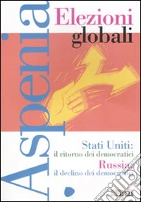 Aspenia. Vol. 40: Elezioni globali libro