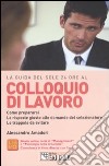 Colloquio di lavoro. Come prepararsi. Le risposte alle domande del selezionatore. Le trappole da evitare libro di Amadori Alessandro