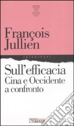 Sull'efficacia. Cina e Occidente a confronto libro