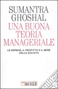 Una Buona teoria manageriale. Le imprese, il profitto e il bene della società libro