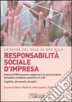 Responsabilità sociale d'impresa. Come le PMI possono migliorare le performance aziendali mediante politiche di CSR. Logiche, strumenti, benefici libro