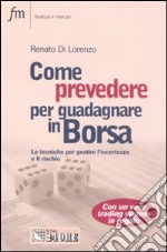 Come prevedere per guadagnare in Borsa. Le tecniche per gestire l'incertezza e il rischio libro