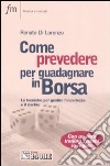 Come prevedere per guadagnare in Borsa. Le tecniche per gestire l'incertezza e il rischio libro