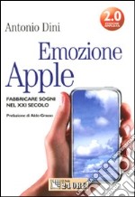 Emozione Apple. Fabbricare sogni nel XXI secolo libro