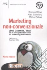 Marketing non-convenzionale. Viral, guerrilla, tribal e i 10 principi fondamentali del marketing postmoderno libro