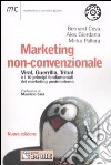 Marketing non-convenzionale. Viral, guerrilla, tribal e i 10 principi fondamentali del marketing postmoderno libro