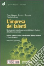 L'impresa dei talenti. Strategie ed esperienza per moltiplicare il valore delle risorse umane libro