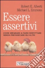 Essere assertivi. Come imparare a farsi rispettare senza prevaricare gli altri