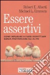 Essere assertivi. Come imparare a farsi rispettare senza prevaricare gli altri libro