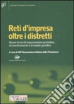 Reti d'impresa oltre i distretti. Nuove forme di organizzazione produttiva, di coordinamento e di assetto giuridico