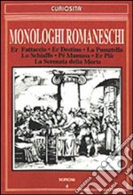 Monologhi romaneschi: Er fattaccio-La passatella-Lo schiaffo-Er destino-Pe' mamma-Er più-La serenata della morte libro