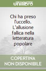 Chi ha preso l'uccello. L'allusione fallica nella letteratura popolare libro