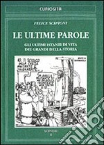 Le ultime parole. Gli ultimi istanti di vita dei grandi della storia libro