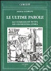 Le ultime parole. Gli ultimi istanti di vita dei grandi della storia libro