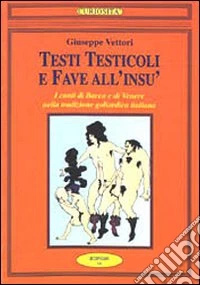 Testi testicoli e fave all'insù. I canti di Bacco e di Venere nella tradizione goliardica italiana libro