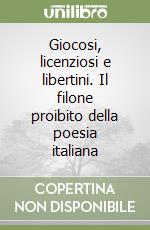 Giocosi, licenziosi e libertini. Il filone proibito della poesia italiana libro