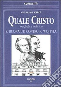 Quale Cristo. Tra fede e politica. Buonaiuti contro K. Wojtyla libro