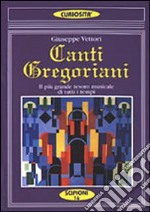 Canti gregoriani. Il più grande tesoro musicale di tutti i tempi. Testi spartiti commenti libro