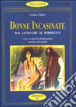 Donne incasinate. Dal lupanare al bordello. I vizi e le miserie della prostituzione libro