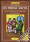 Jus primae noctis. Il piacere di impalmare le mogli altrui libro di Spadanuda Luciano