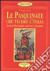 Le pasquinate che «Fecero» l'Italia. Storia del Risorgimento attraverso le pasquinate dell'800 libro