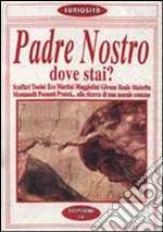 Padre nostro dove stai? Dibattito su Dio e la morale suscitato da E. Scalfaro. Scalfari, Tonini, Eco, Martini, Maggiolini, Givone, Reale, Malerba, Montanelli... libro