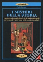 I misteri della storia. Inquietanti parallelismi, sorprendenti ricorrenze nella storia libro