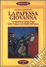 La papessa Giovanna. La misteriosa donna Papa nella cronaca dei libelli dell'epoca libro