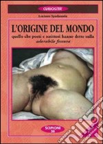 L'origine del mondo. Quello che poeti e scrittori hanno detto sulla «Adorabile fessura» libro