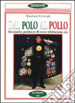 Dal Polo al pollo. Bestiario politico di uno sfiduciato ex libro