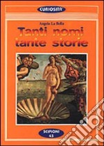 Tanti nomi tante storie. Ogni nome di persona è un compendio di storie libro