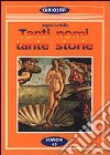 Tanti nomi tante storie. Ogni nome di persona è un compendio di storie libro di La Bella Angelo