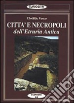 Città e necropoli dell'Etruria. Le città della dodecapoli centrale libro