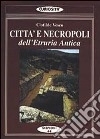 Città e necropoli dell'Etruria. Le città della dodecapoli centrale libro