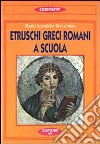 Etruschi, greci, romani a scuola libro di Manacorda M. Alighiero