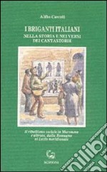 I briganti italiani nella storia e nei versi dei cantastorie. Il ribellismo sociale in Maremma e altrove, dalla Romagna al Lazio meridionale libro