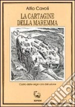 La cartagine della Maremma. Castro dalle origini alla distruzione libro