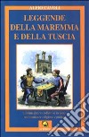 Leggende della Maremma e della Tuscia. L'immaginario collettivo in cento testimonianze religiose e profane libro