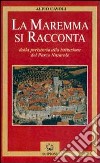 La Maremma si racconta. Dalla preistoria alla istituzione del parco nazionale libro