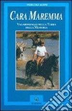 Cara Maremma. Vagabondaggio nella terra della memoria libro