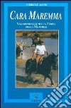 Cara Maremma. Vagabondaggio nella terra della memoria libro